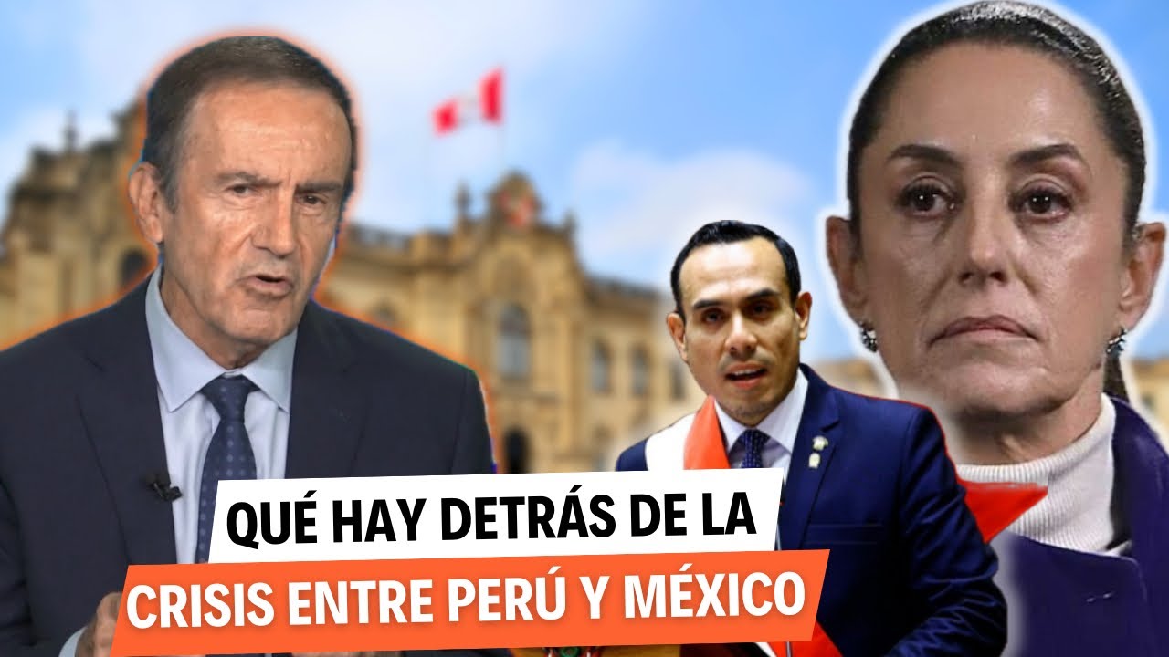 CRISIS DIPLOM&Aacute;TICA: &iquest;POR QU&Eacute; PER&Uacute; ROMPI&Oacute; RELACIONES CON M&Eacute;XICO?