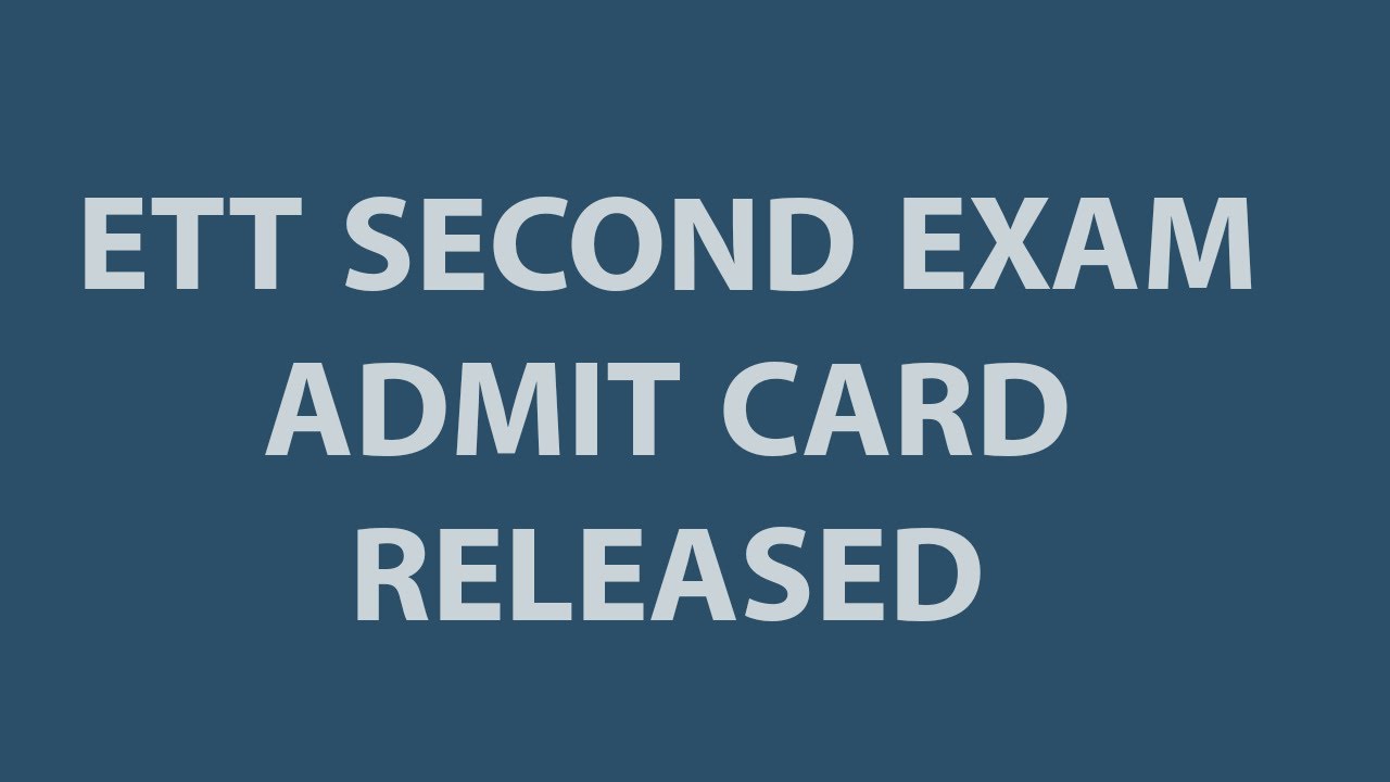 ETT SECOND EXAM OFFICIAL ADMIT CARD RELEASED. DOWNLOAD NOW. ETT SECOND EXAM ROLL NO.