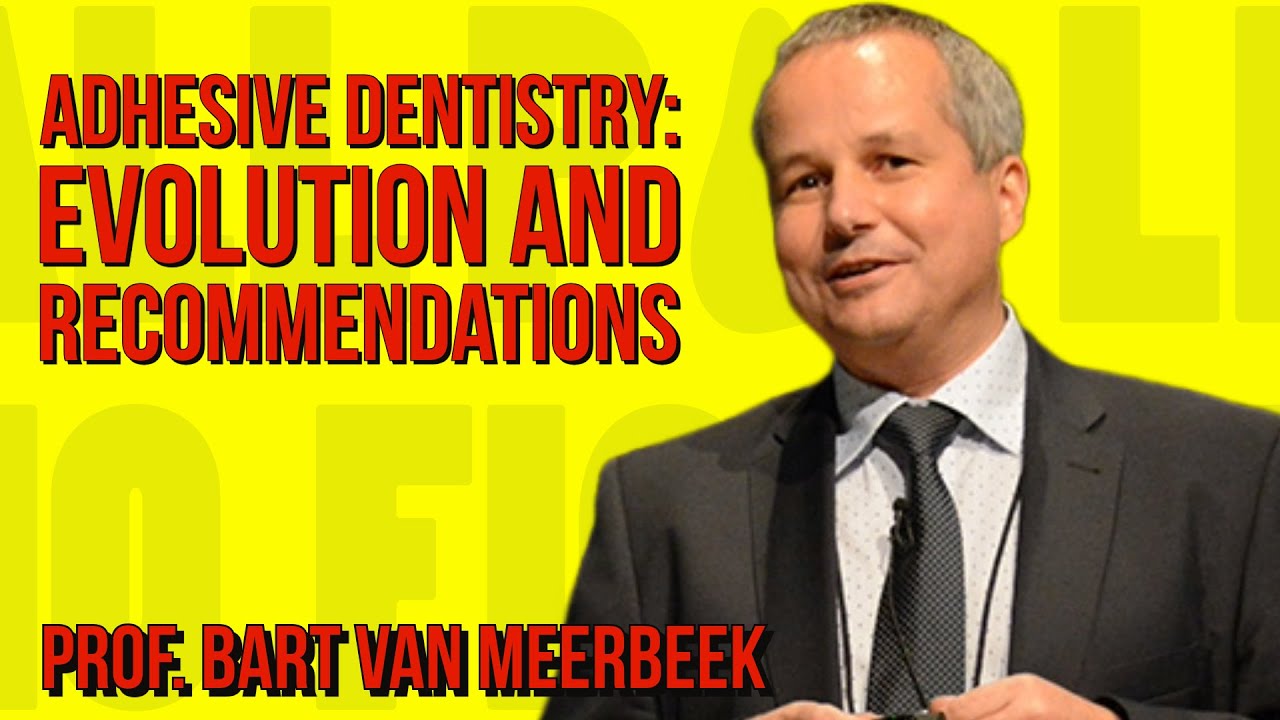022 Adhesive Dentistry: Evolution and Recommendations with Professor Bart Van Meerbeek