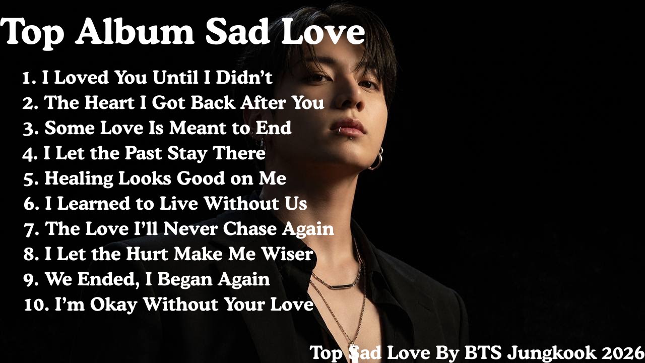 Heartbreak Songs That Heal | Jungkook Sad Love Compilation 2026