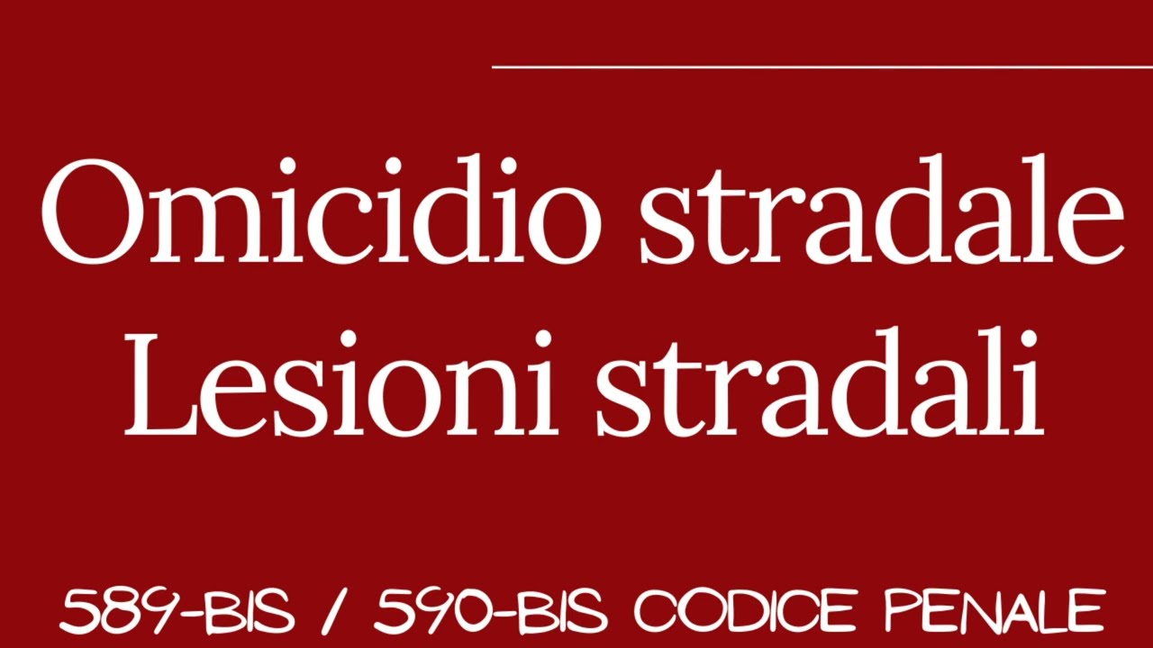 Omicidio Stradale / Lesioni Stradali Gravi e Gravissime ~ CODICE DELLA STRADA
