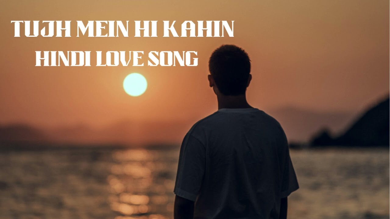 Tujh Mein Hi Kahin -- Hindi Love Song | Arijit Singh Love Song | bollywood  Love song