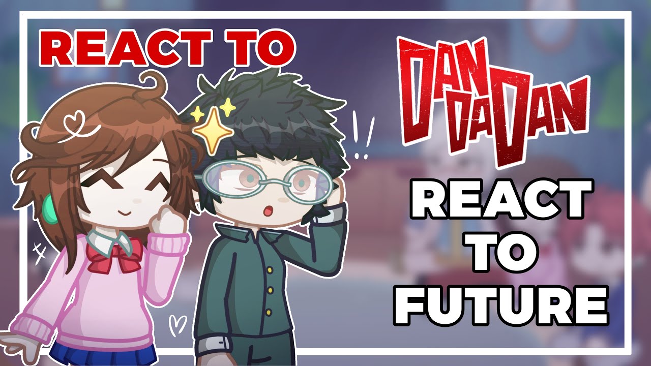 Dandadan react to FUTURE // WATCH IN 2X //Dandadan // DDD/GLRV //