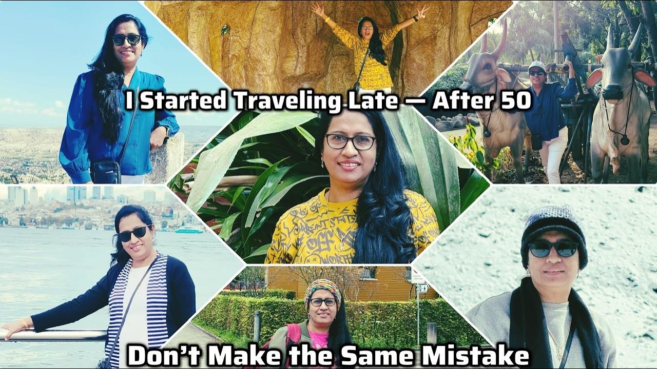 I Started Traveling Late — After 50  Don’t Make the Same Mistake