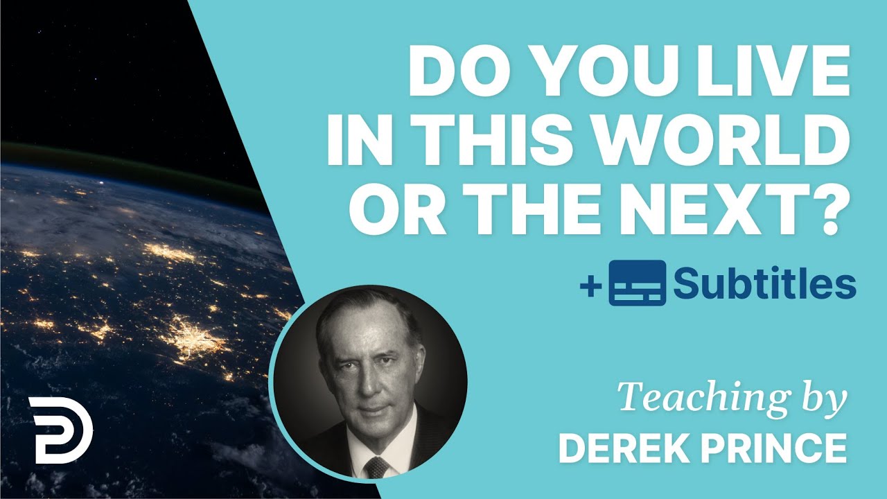 Do You Live In This World Or In The Next? | Derek Prince