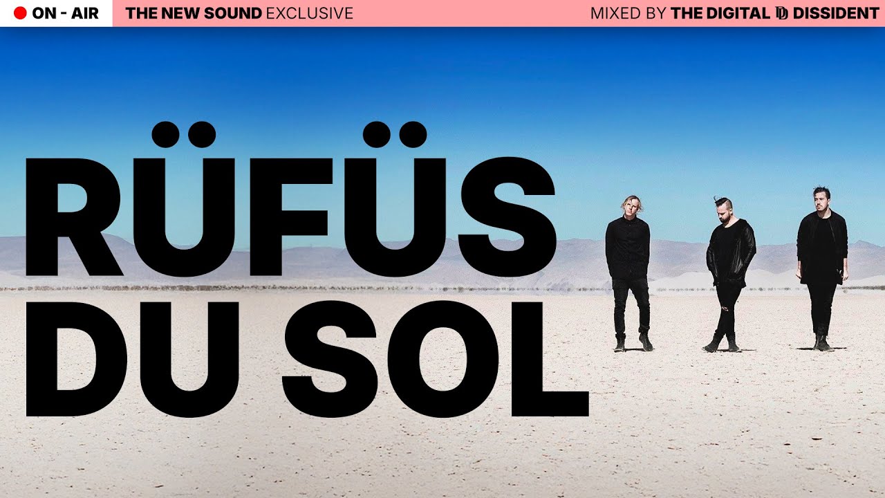 THE NEW SOUND ON AIR | 30 Minutes of RÜFÜS DU SOL – Mix Tape by The Digital Dissident