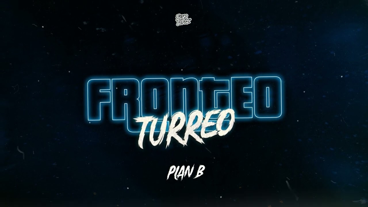 Fronteo ( Turreo ) Plan B - Elias Lopez