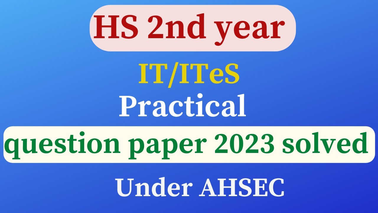 HS 2nd yr IT/ITeS Practical Question Paper 2023 solved under AHSEC | class XII IT/ITeS | Assamese