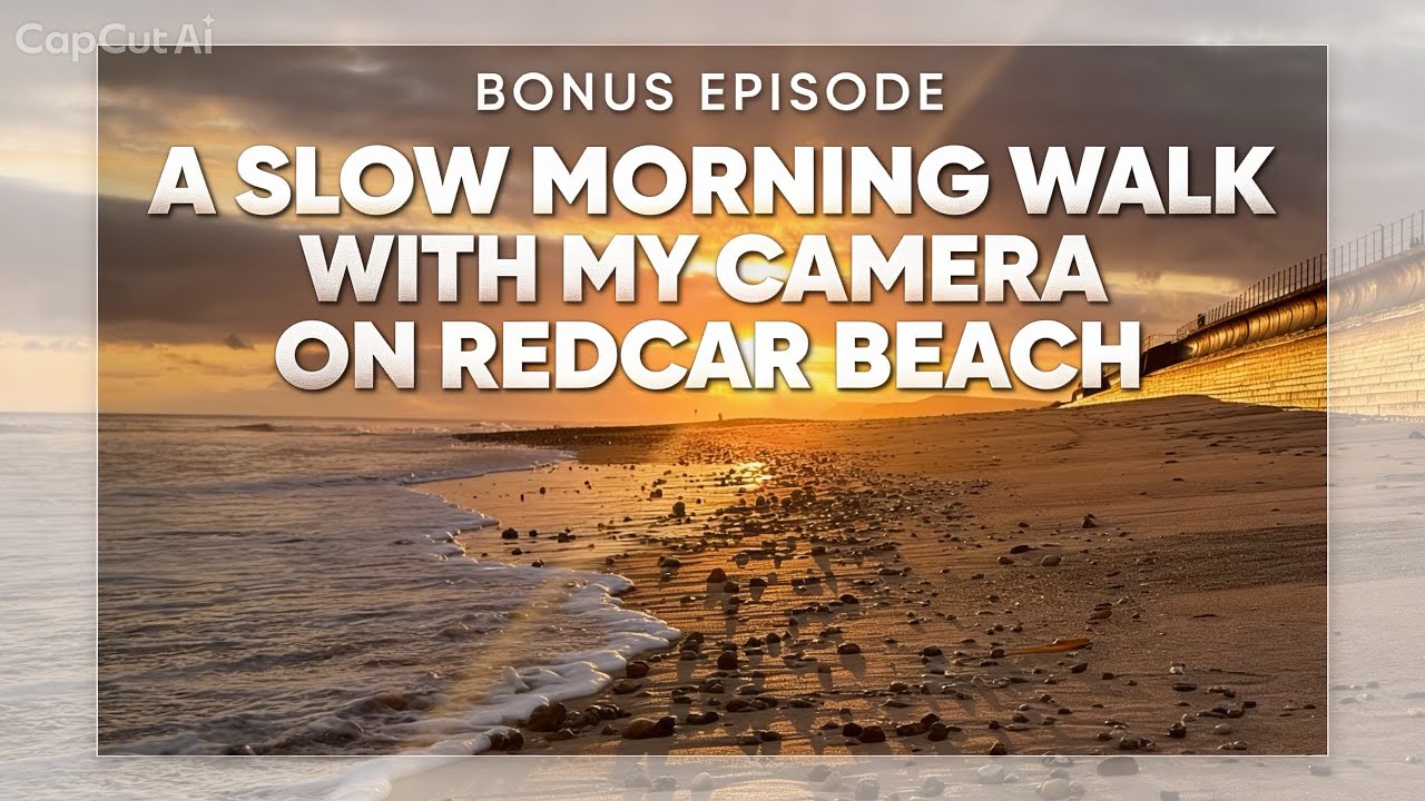 Bonus Episode - A slow morning walk with my camera on Redcar Beach