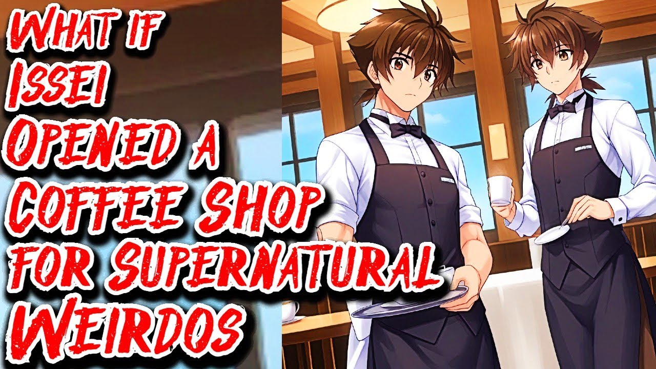 What if Issei Opened a Coffee Shop for Supernatural Weirdos | Movie | Au.@Vitox44