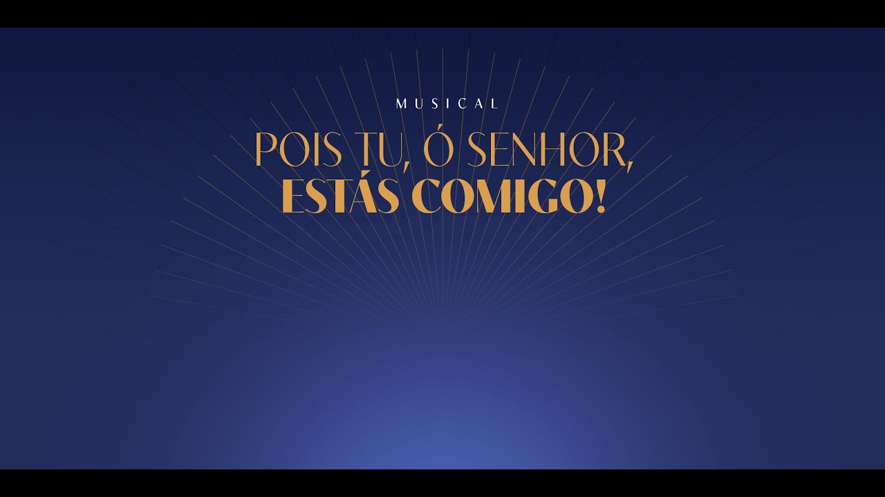Musical l Pois Tu, Ó Senhor, Estás Comigo!