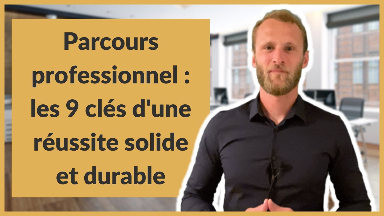 Parcours professionnel : les 9 cl&eacute;s d'une r&eacute;ussite solide et durable