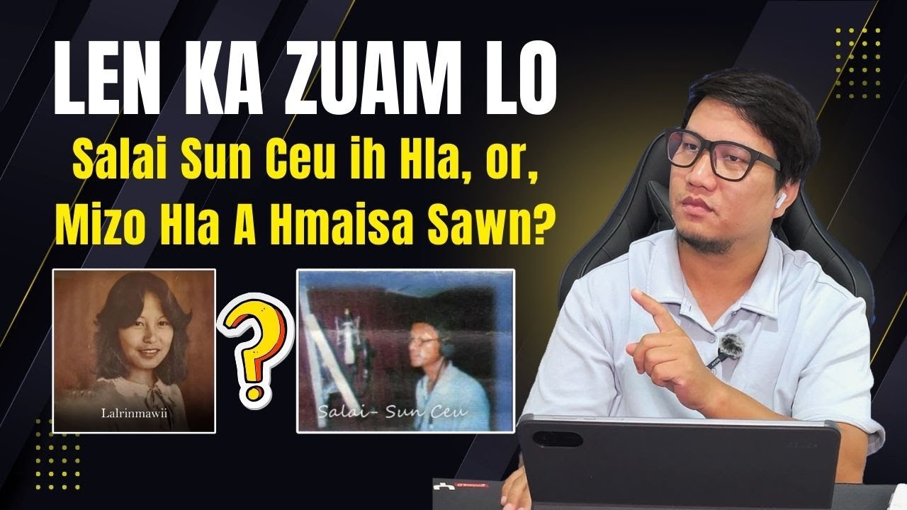 Salai Sun Ceu Ih Hla Review - Len Ka Zuam Lo (Mizo version)