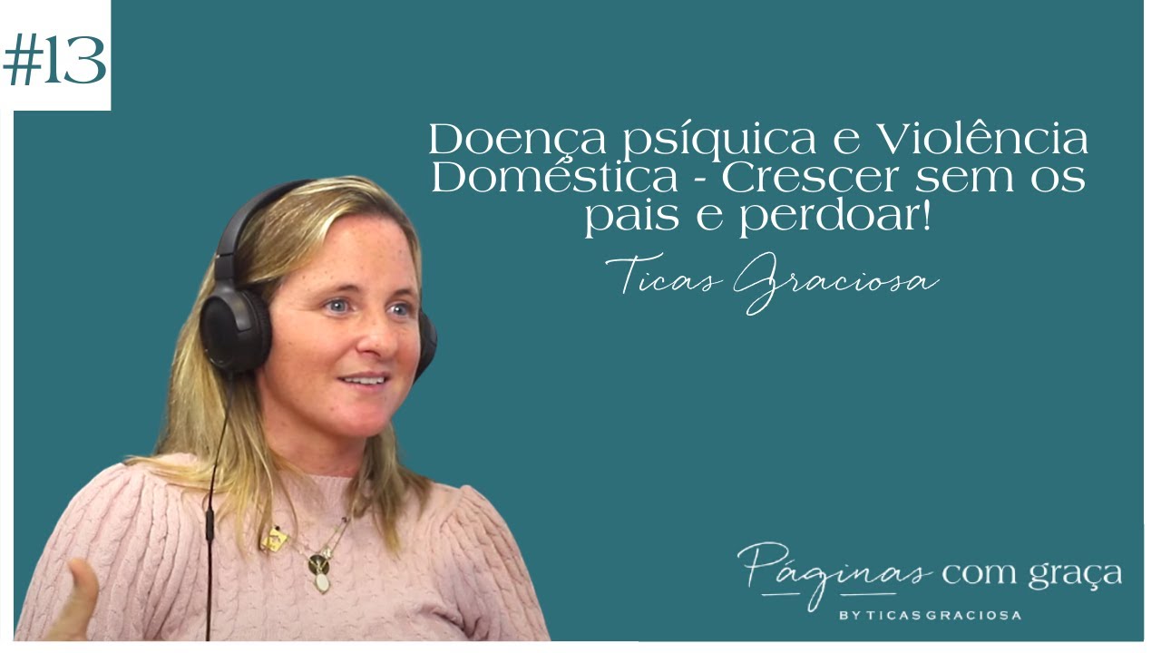 Ticas Graciosa - Doença psíquica e Violência Doméstica - Crescer sem os pais e perdoar!