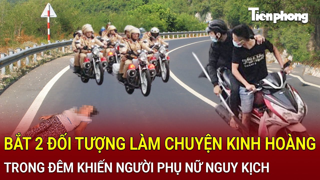 Bản tin thời sự: Bắt 2 đối tượng làm chuyện kinh hoàng trong đêm khiến người phụ nữ nguy kịch