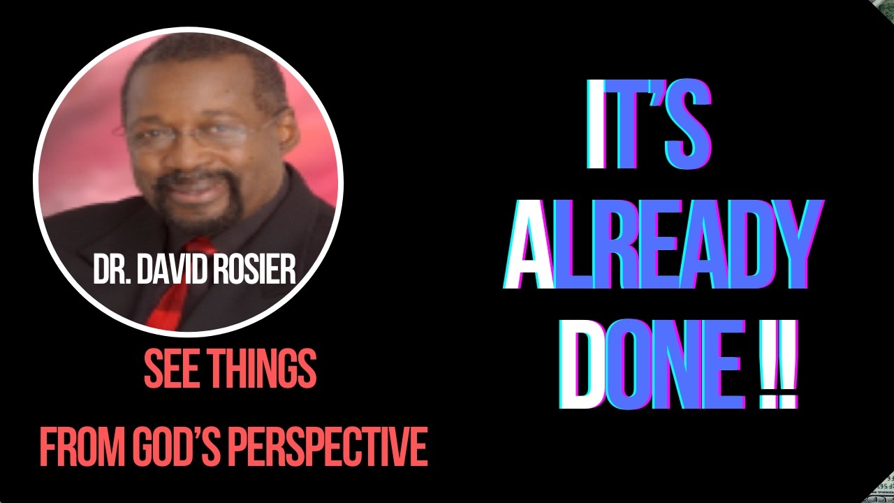 It's Already Done. See Things From God's  Perspective 
