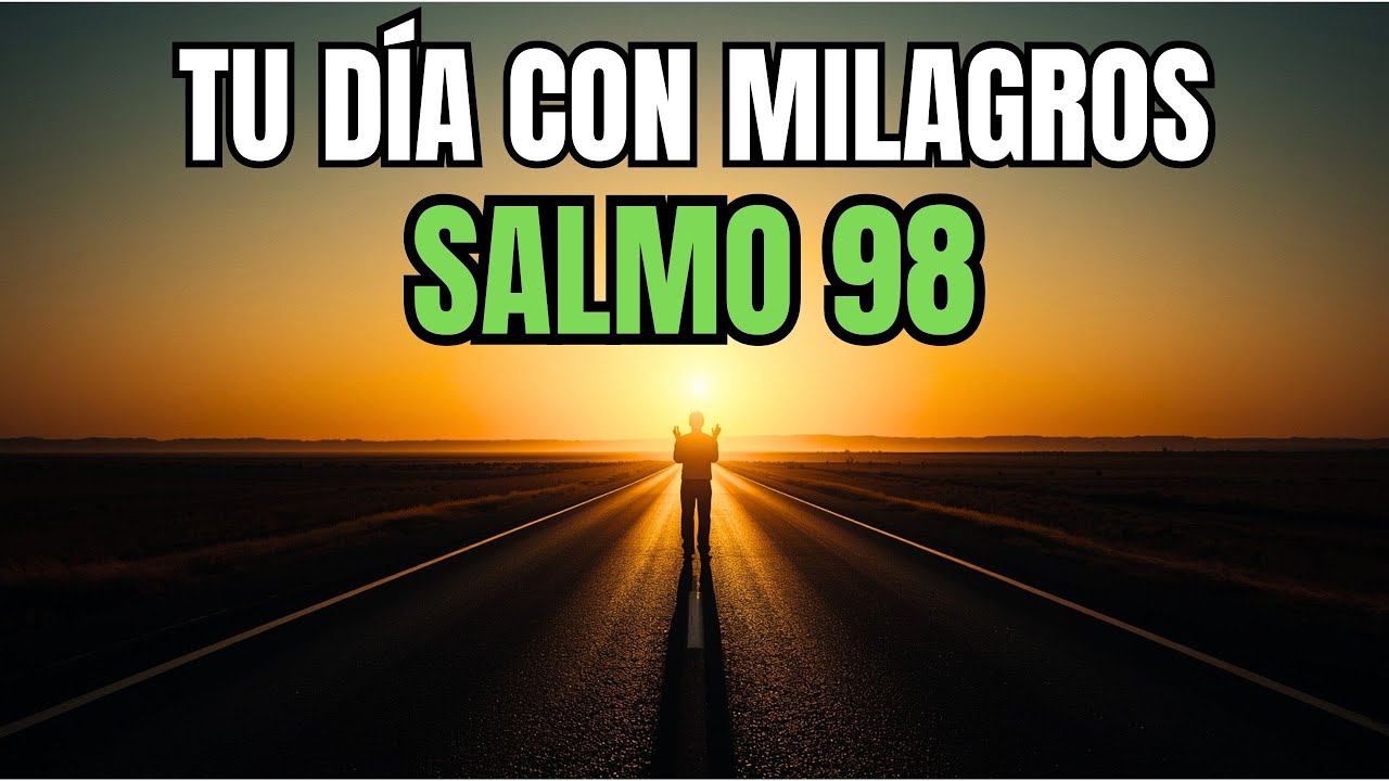 ORACIÓN PODEROSA DE LA MAÑANA | SALMO 98 PARA COMENZAR EL DÍA CON ALABANZA Y VICTORIA EN DIOS
