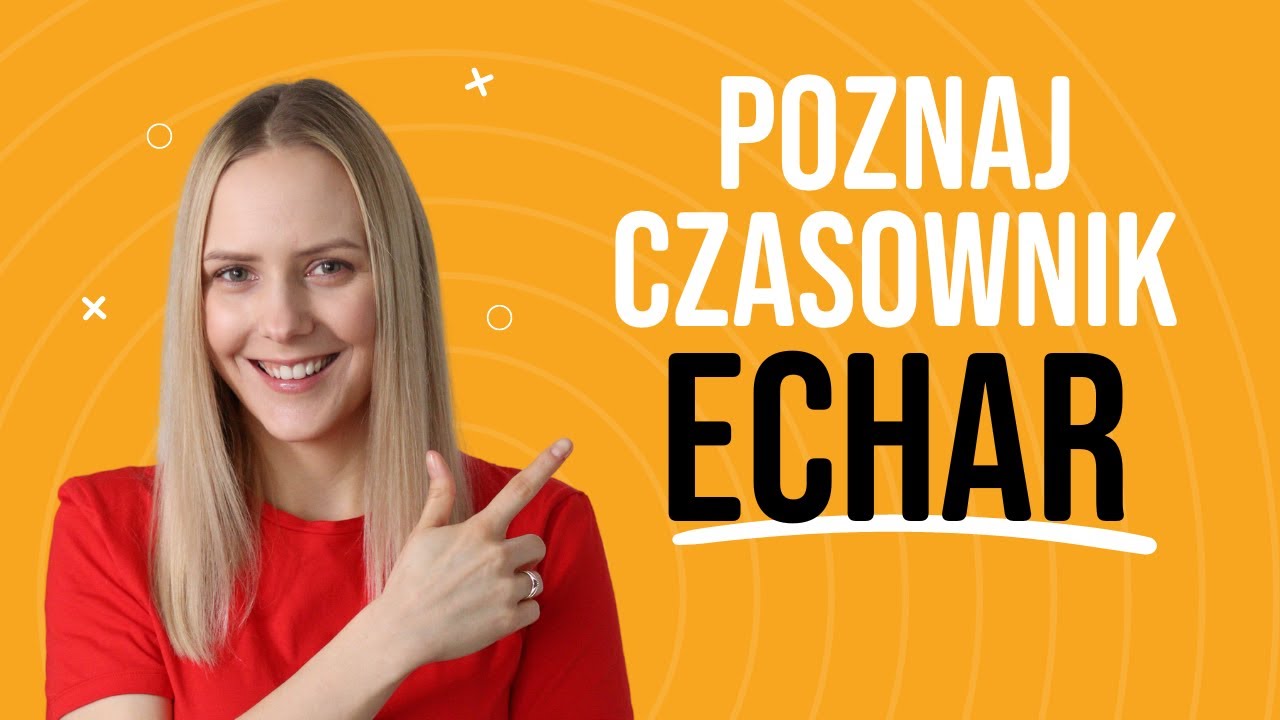 HISZPAŃSKI CZASOWNIK ECHAR - odmiana i użycia