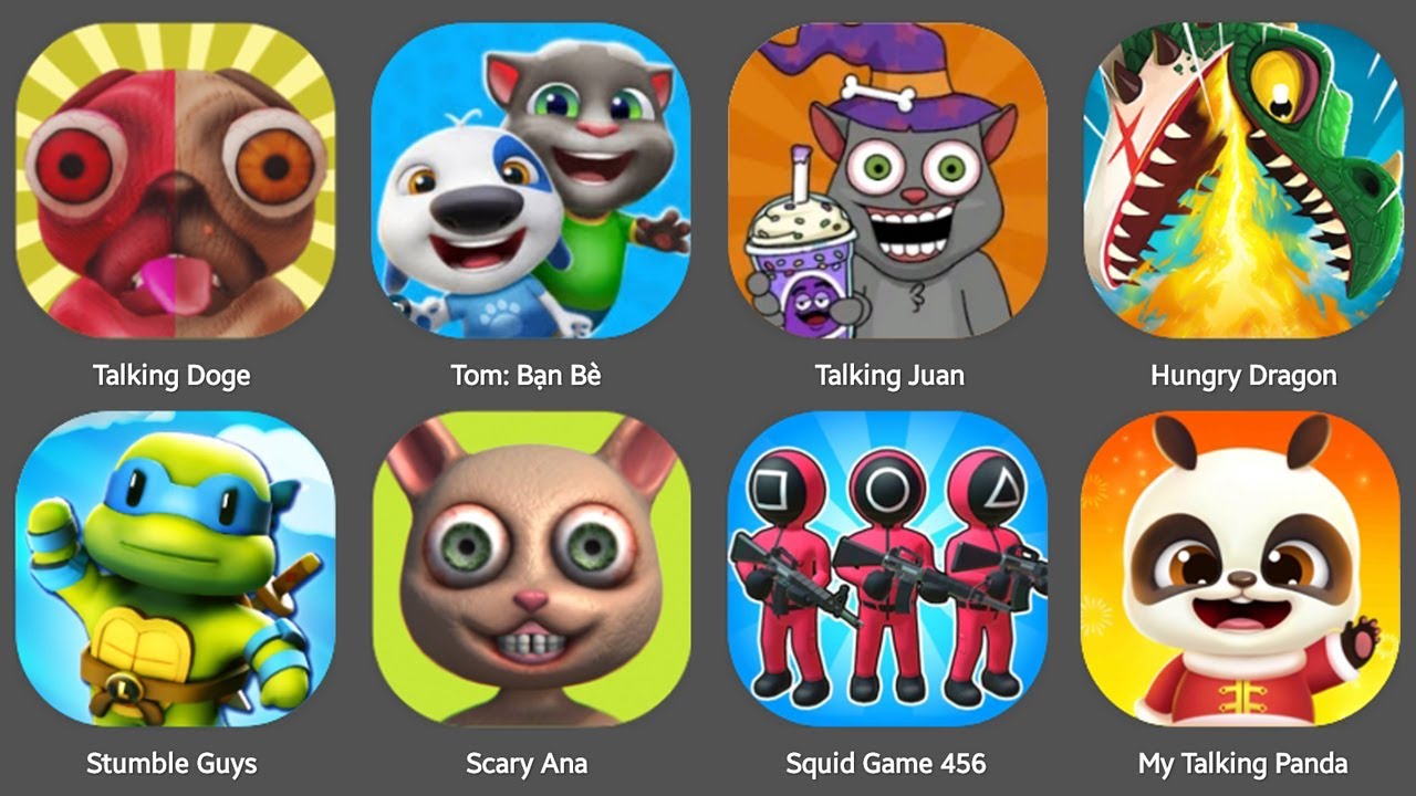 TALKING DOGE,HUNGGY DRAGON,MY TALKING PANDA,STUMBLE GUYS,SCARY ANNA,SQUID GAME 456,TALKING JUAN