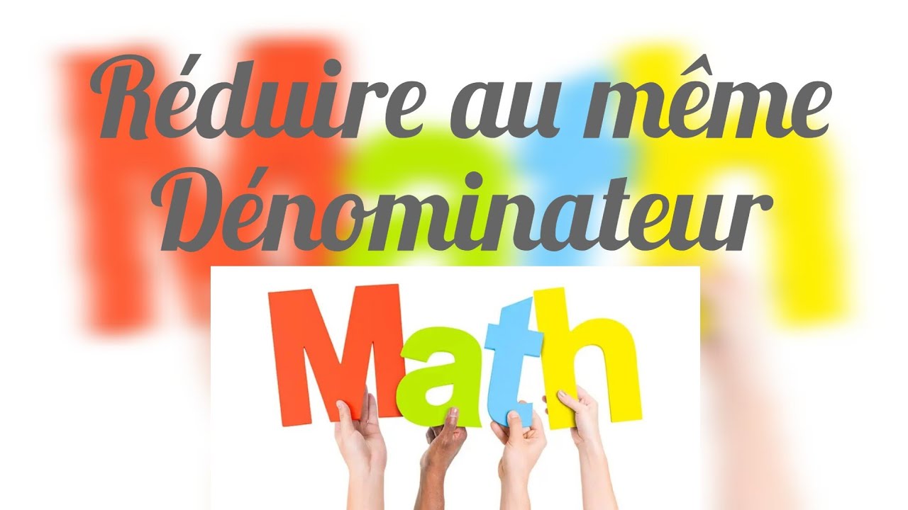 Réduire au même dénominateur