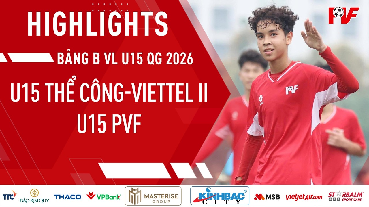 Highlights U15 Thể C&ocirc;ng-Viettel II - U15 PVF: Mưa b&agrave;n thắng của thầy tr&ograve; HLV Ho&agrave;ng Thọ