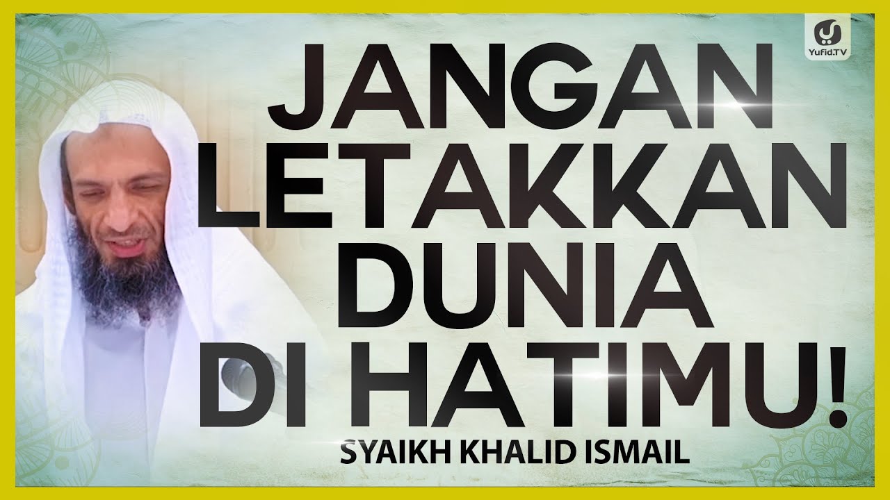Jangan Letakkan Dunia di Hatimu - Syaikh Khalid Ismail #NasehatUlama