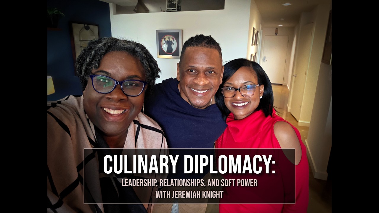 Culinary Diplomacy: Leadership, Relationships, and Soft Power with Jeremiah Knight