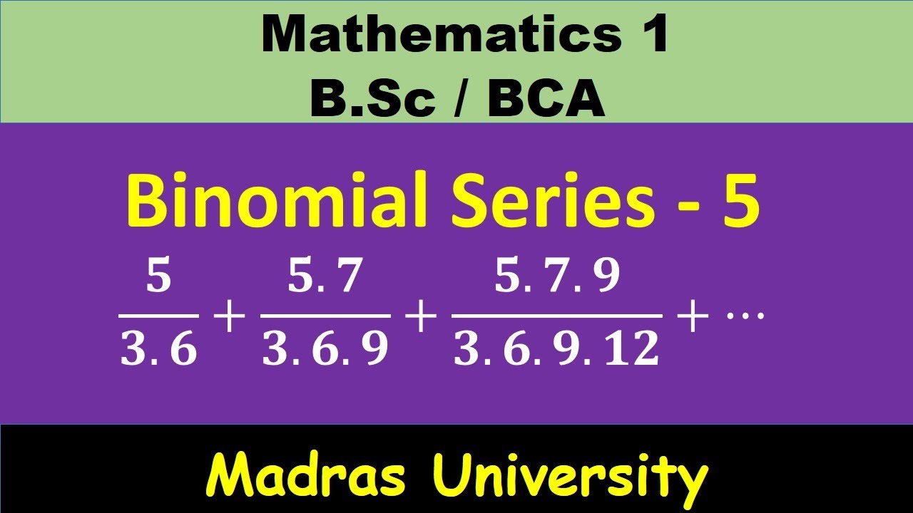5/3.6+5.7/3.6.9+5.7.9/3.6.9.12+⋯ Binomial series| Madras university | Allied  mathematics 1