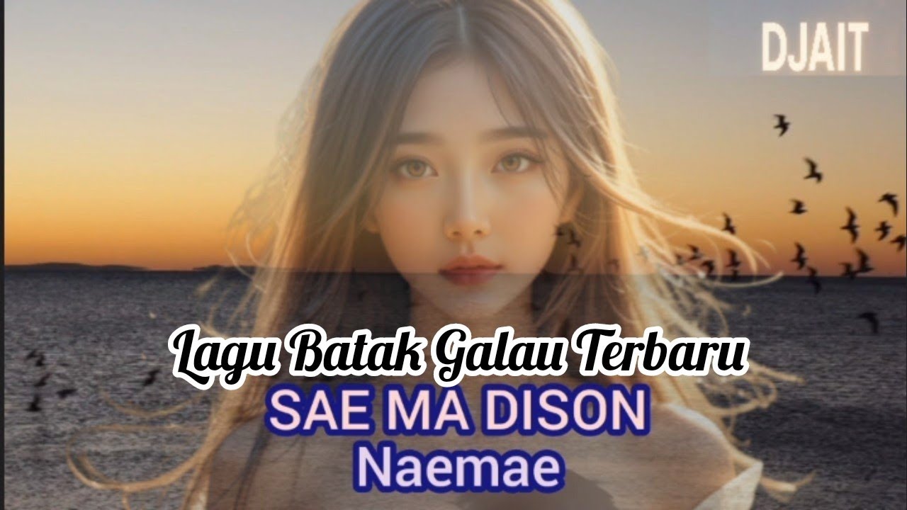 Naemae - Sae Ma Dison - Lagu Batak terbaru 2025 | Djait