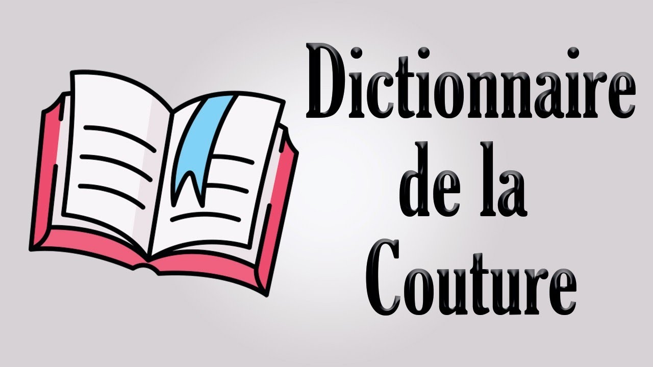 أهم مصطلحات الخياطة Dictionnaire de la couture