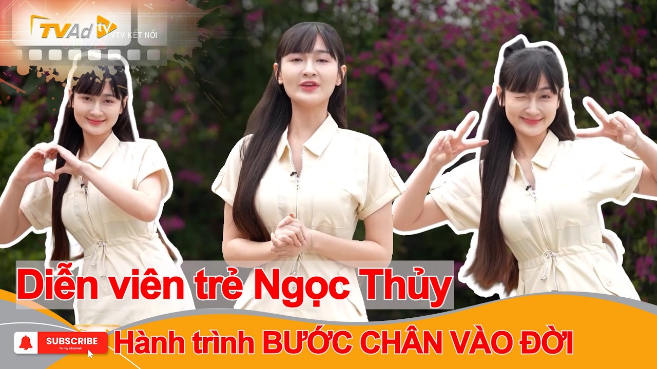 Hành trình BƯỚC CHÂN VÀO ĐỜI của diễn viên trẻ Ngọc Thủy