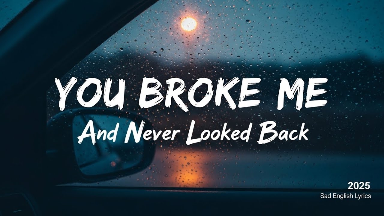 You Broke Me and Never Looked Back 💔 | Emotional Heartbreak Song | Sad English Lyrics 2025