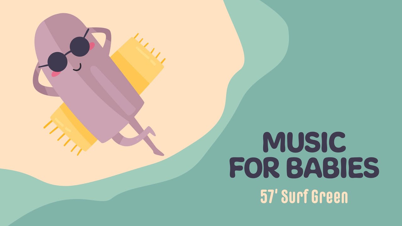 Cool Music for babies 🌴 57' Surf Green 🌴 Relaxing Songs for your Baby