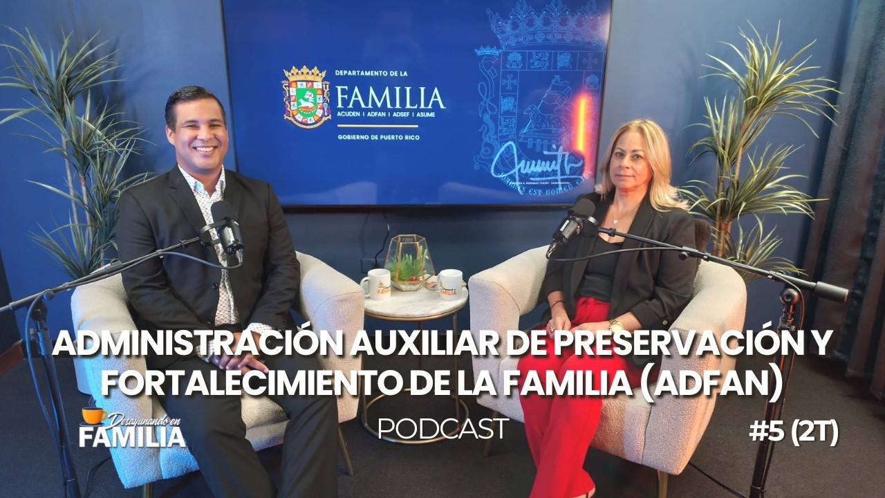 EPISODIO 5 (2T): Administración Auxiliar de Preservación y Fortalecimiento de la Familia (ADFAN)
