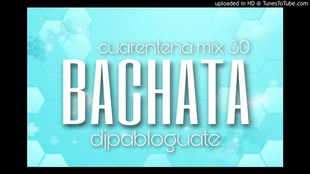 Cuarentena Mix 30 - Bachata Dj Pablo Guate 2020