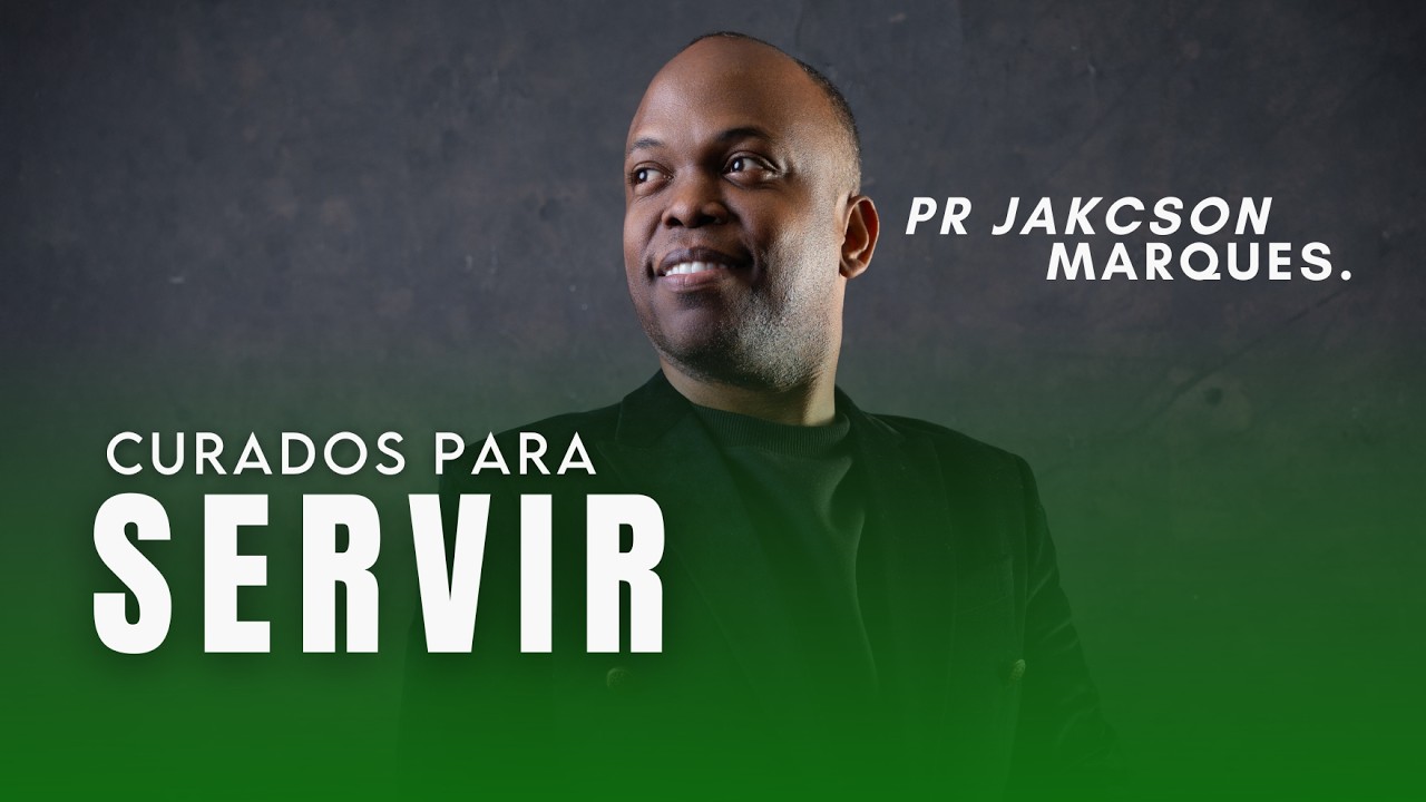 Curados para servir | Pr. Jackson Marques