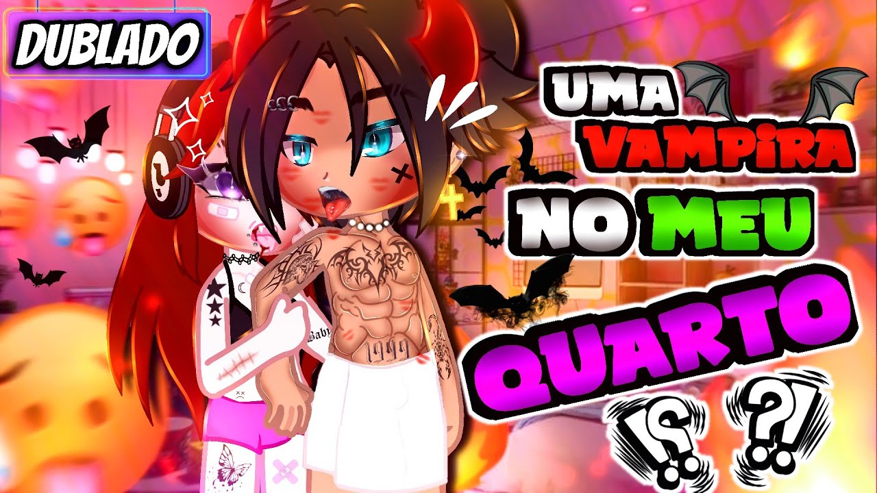 Uma Vampira No Meu QUARTO?!🔥🥵(DUBLADO) MINI FILME Gacha Life (P.t Única)