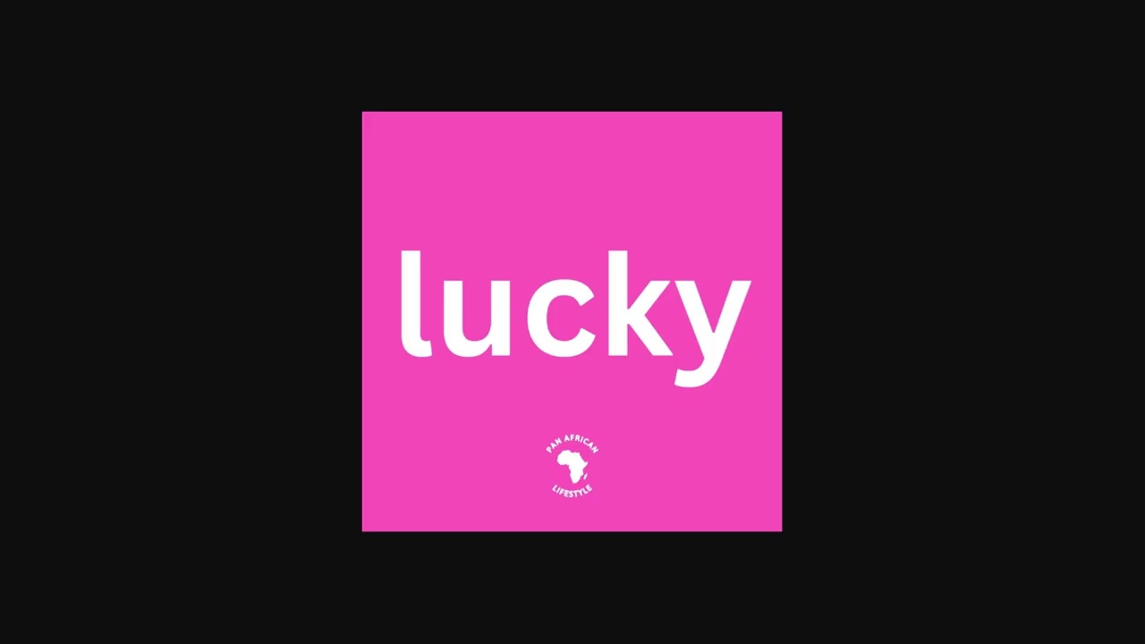 Lucky - Pan African Lifestyle [AUDIO]