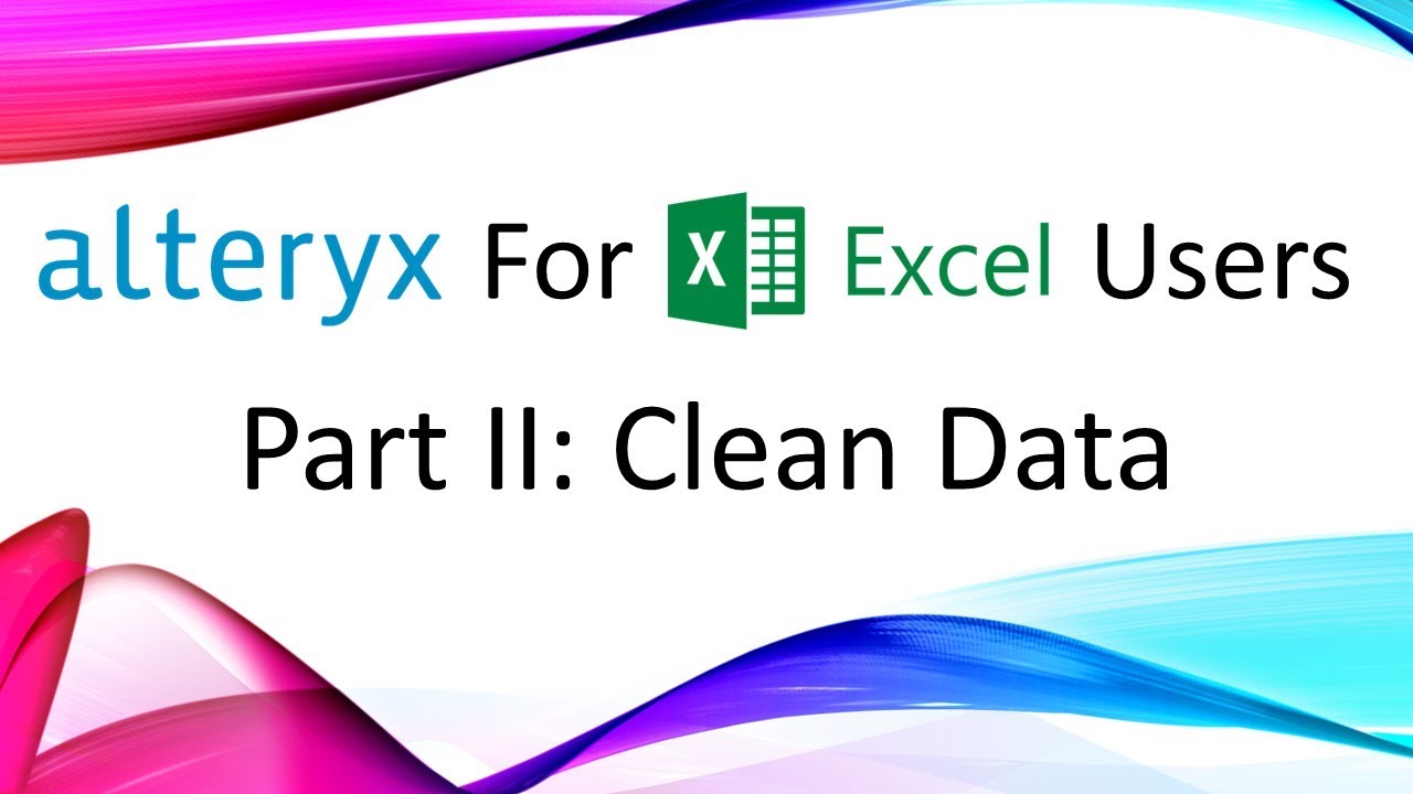 Alteryx for Excel Users - Part II : Clean Data