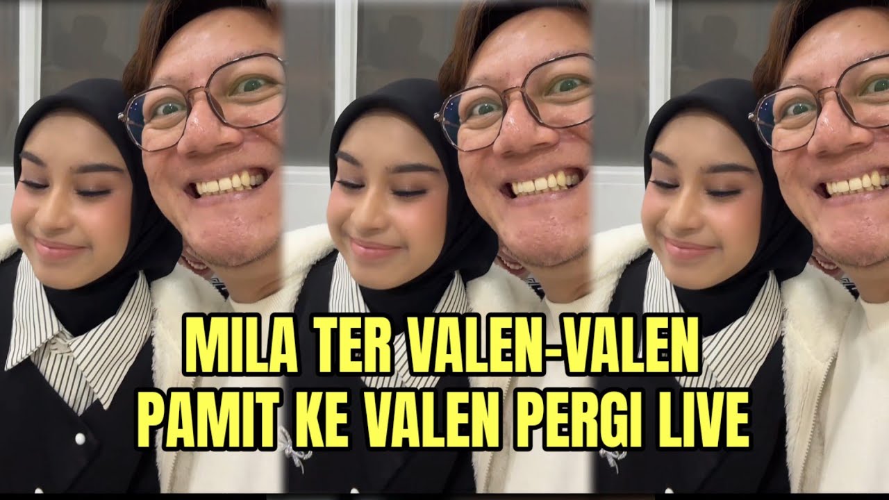MILA TER VALEN-VALEN PAMIT KE VALEN PERGI LIVE!