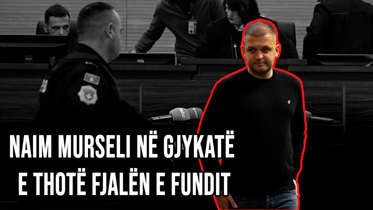 Naim Murseli i thot&euml; fjal&euml;t e fundit n&euml; Gjykat&euml;, krejt &ccedil;ka tha i akuzuari p&euml;r vrasjen e gruas s&euml; tij