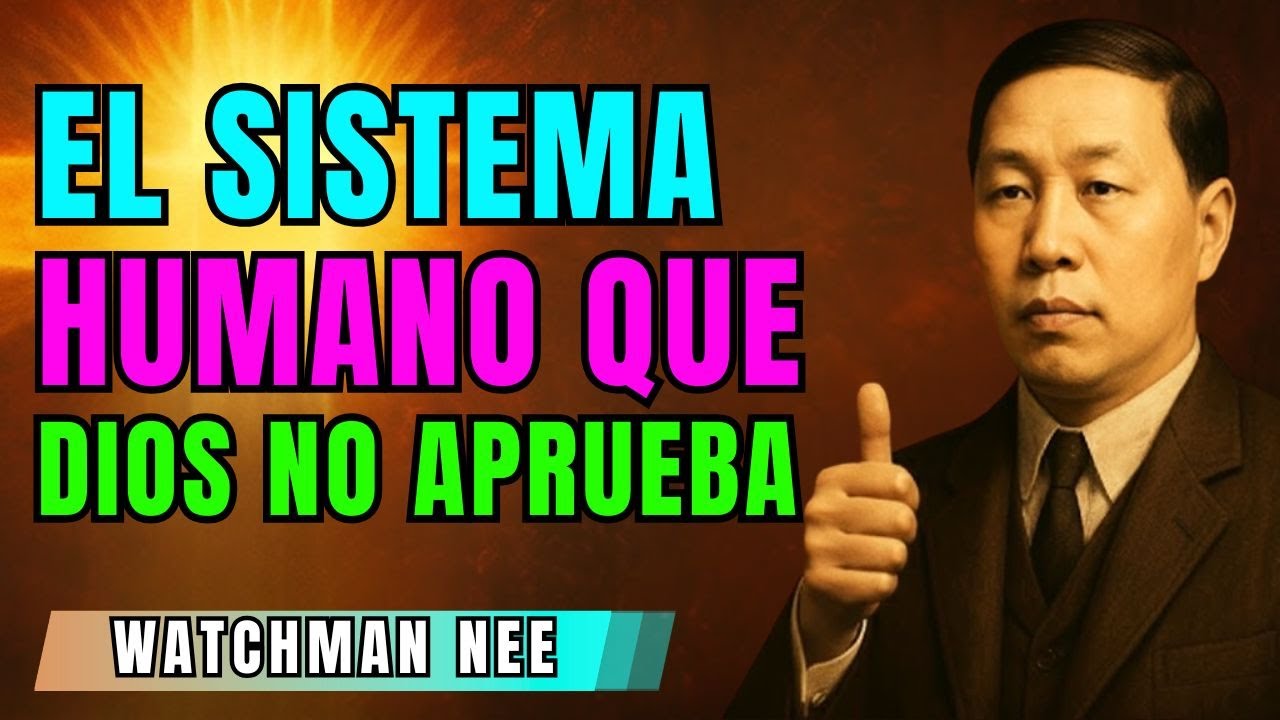 El sistema que Cristo nunca estableció (pero seguimos) – Watchman Nee