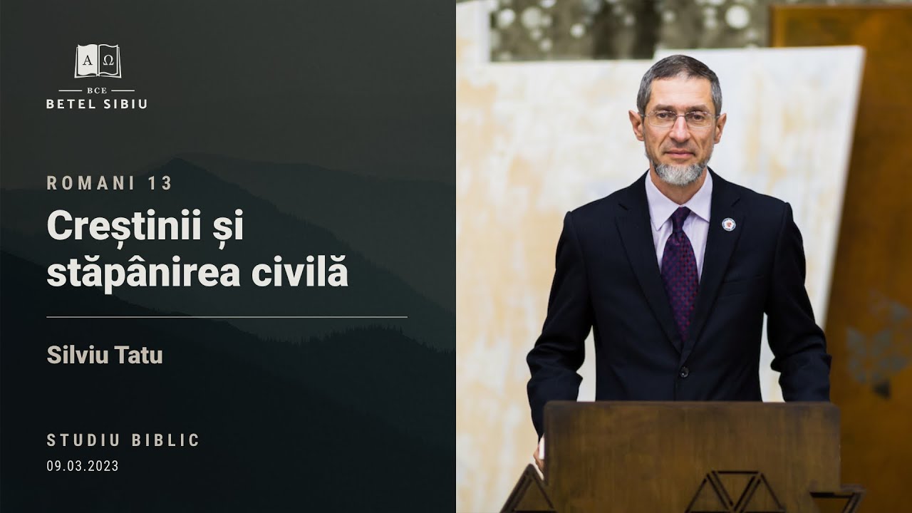 (17) Romani 13 - Silviu Tatu - Creștinii și stăpânirea civilă