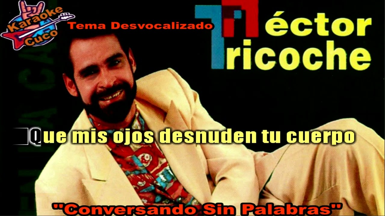 HECTOR TRICOCHE   -   ''CONVERSANDO SIN PALABRAS''    -     (KARAOKE)