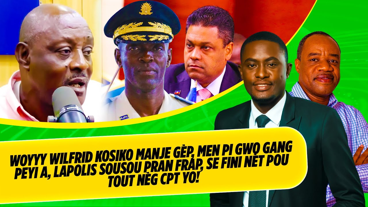 WOYYY WILFRID KOSIKO MANJE GÈP, MEN PI GWO GANG PEYI A, LAPOLIS SOUSOU PRAN FRAP, SE FINI NÈT POU