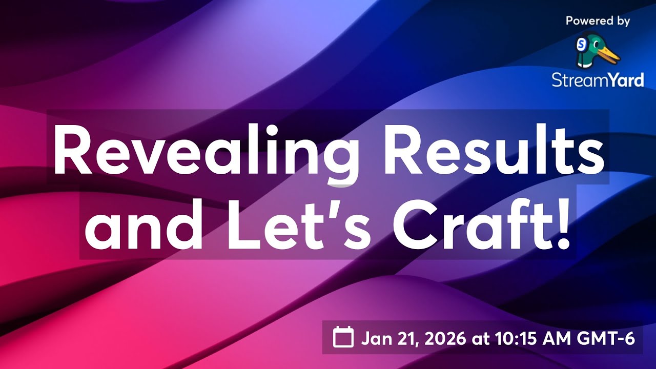 Revealing Results and Let’s Craft!