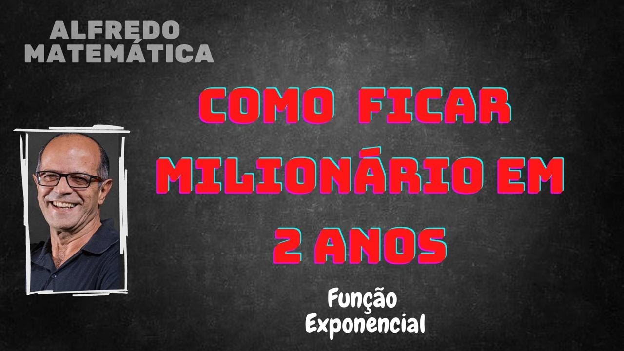 COMO FICAR MILIONÁRIO EM 2 ANOS - Função Exponencial