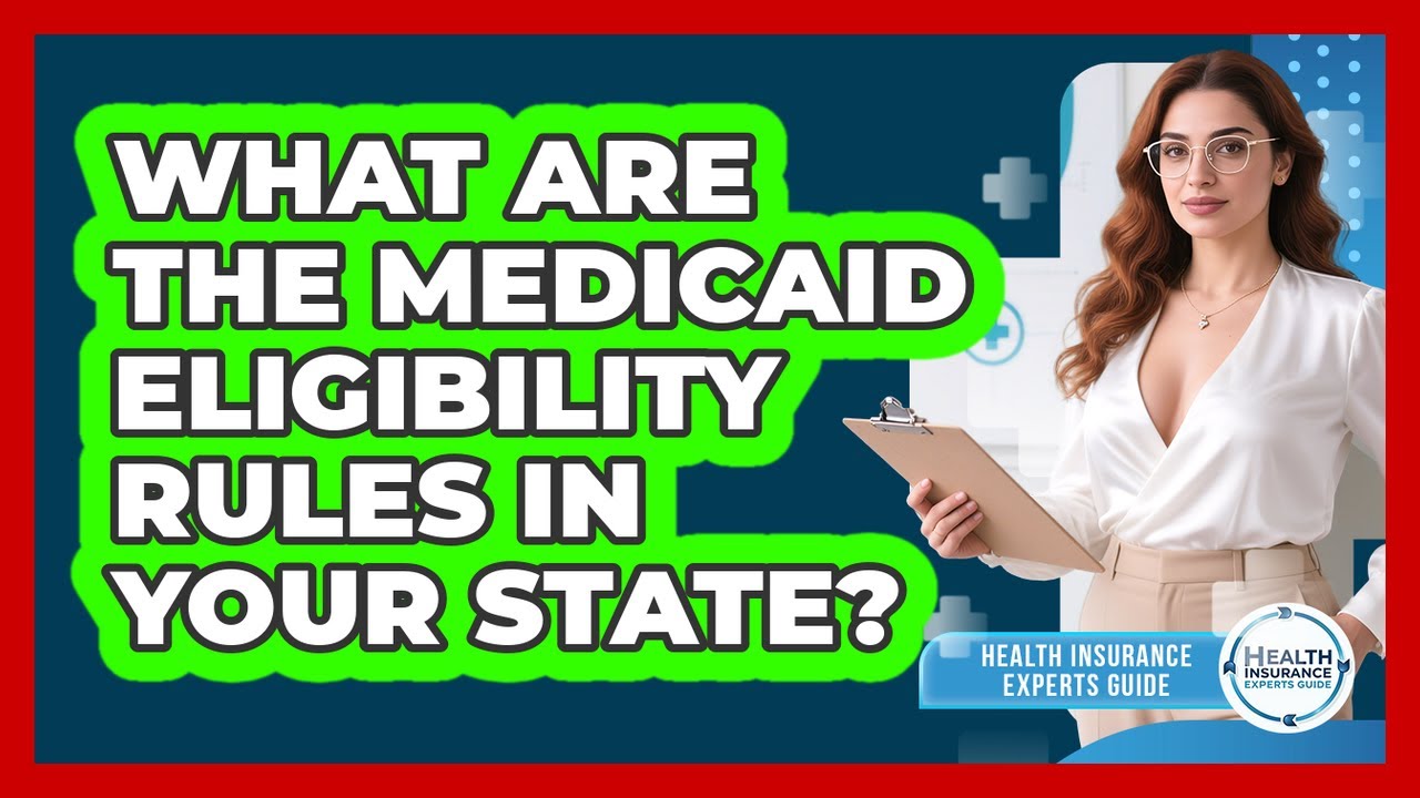 What Are The Medicaid Eligibility Rules In Your State? - Health Insurance Experts Guide