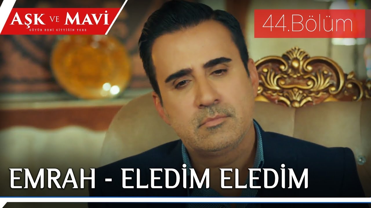 Aşk ve Mavi 44.Bölüm - Emrah - Eledim Eledim