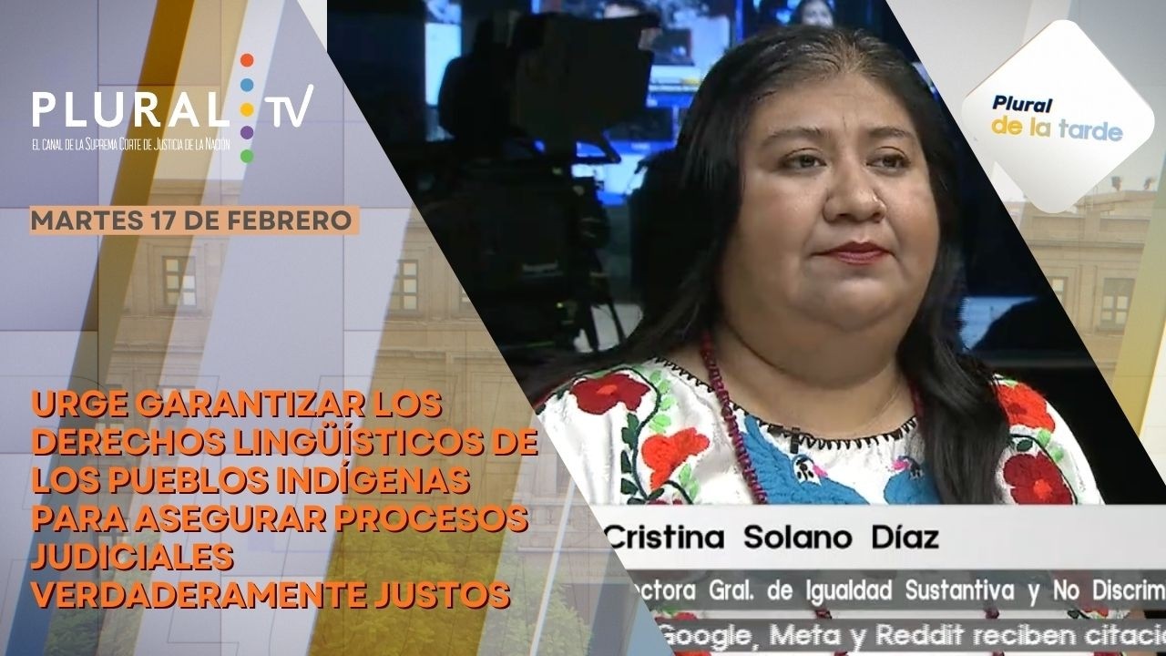 Plural de la Tarde 17 febrero 2026 | Urge garantizar los derechos lingüísticos de personas indígenas
